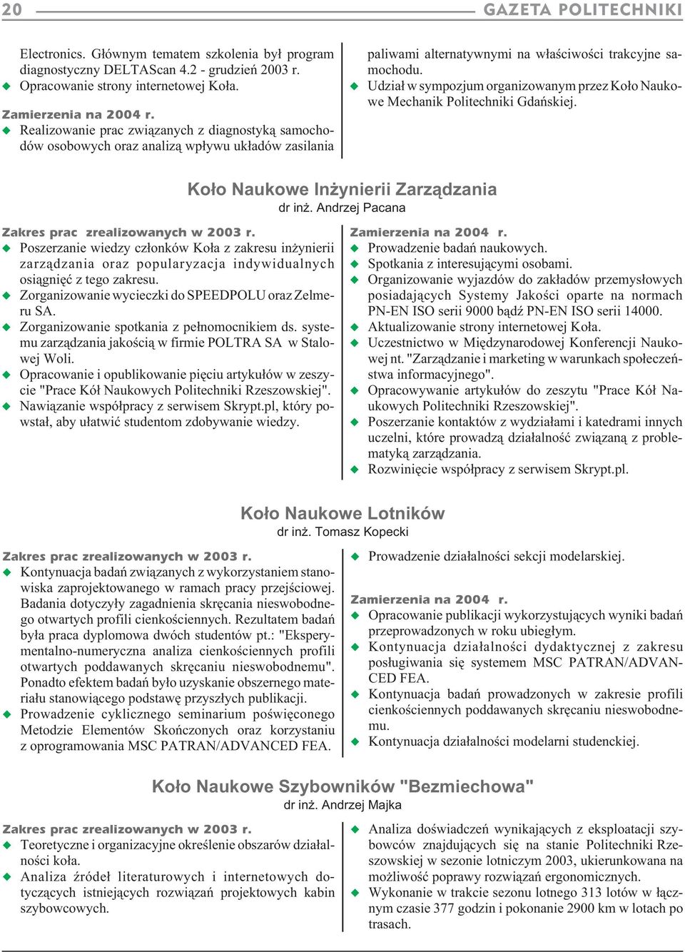 Udzia³ w sympozjum organizowanym przez Ko³o Naukowe Mechanik Politechniki Gdañskiej. Ko³o Naukowe In ynierii Zarz¹dzania dr in. Andrzej Pacana Zakres prac zrealizowanych w 2003 r.