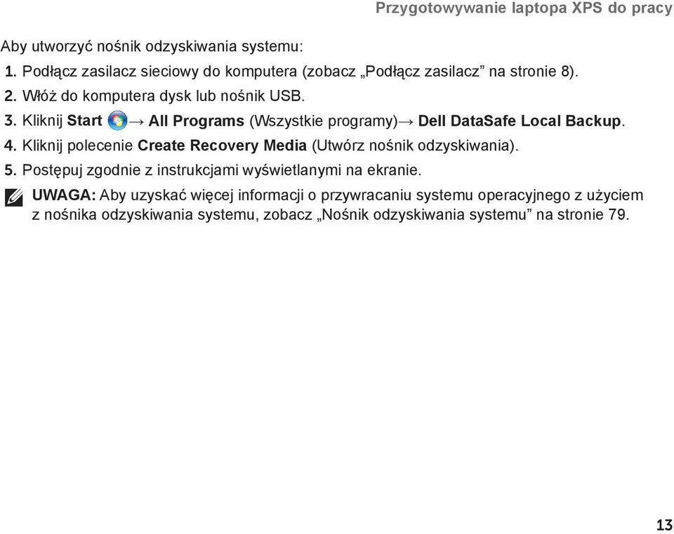 Kliknij Start All Programs (Wszystkie programy) Dell DataSafe Local Backup. 4.