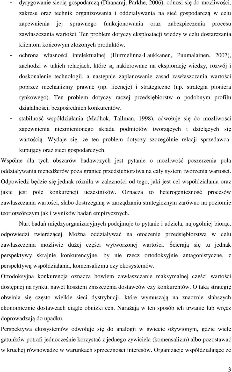 - ochrona własności intelektualnej (Hurmelinna-Laukkanen, Puumalainen, 2007), zachodzi w takich relacjach, które są nakierowane na eksplorację wiedzy, rozwój i doskonalenie technologii, a następnie