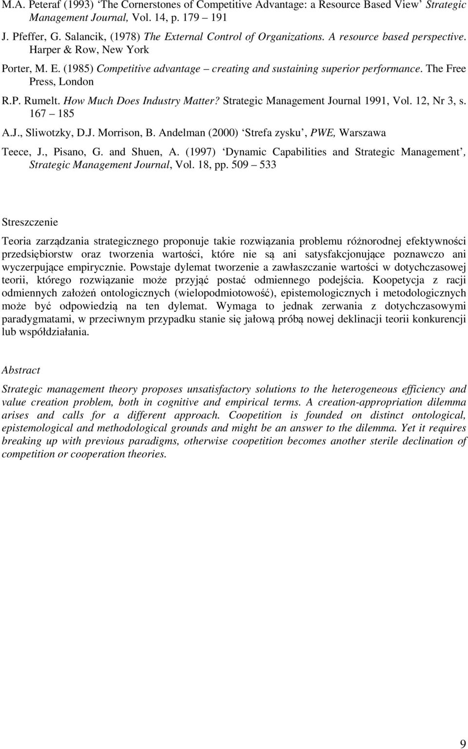 The Free Press, London R.P. Rumelt. How Much Does Industry Matter? Strategic Management Journal 1991, Vol. 12, Nr 3, s. 167 185 A.J., Sliwotzky, D.J. Morrison, B.