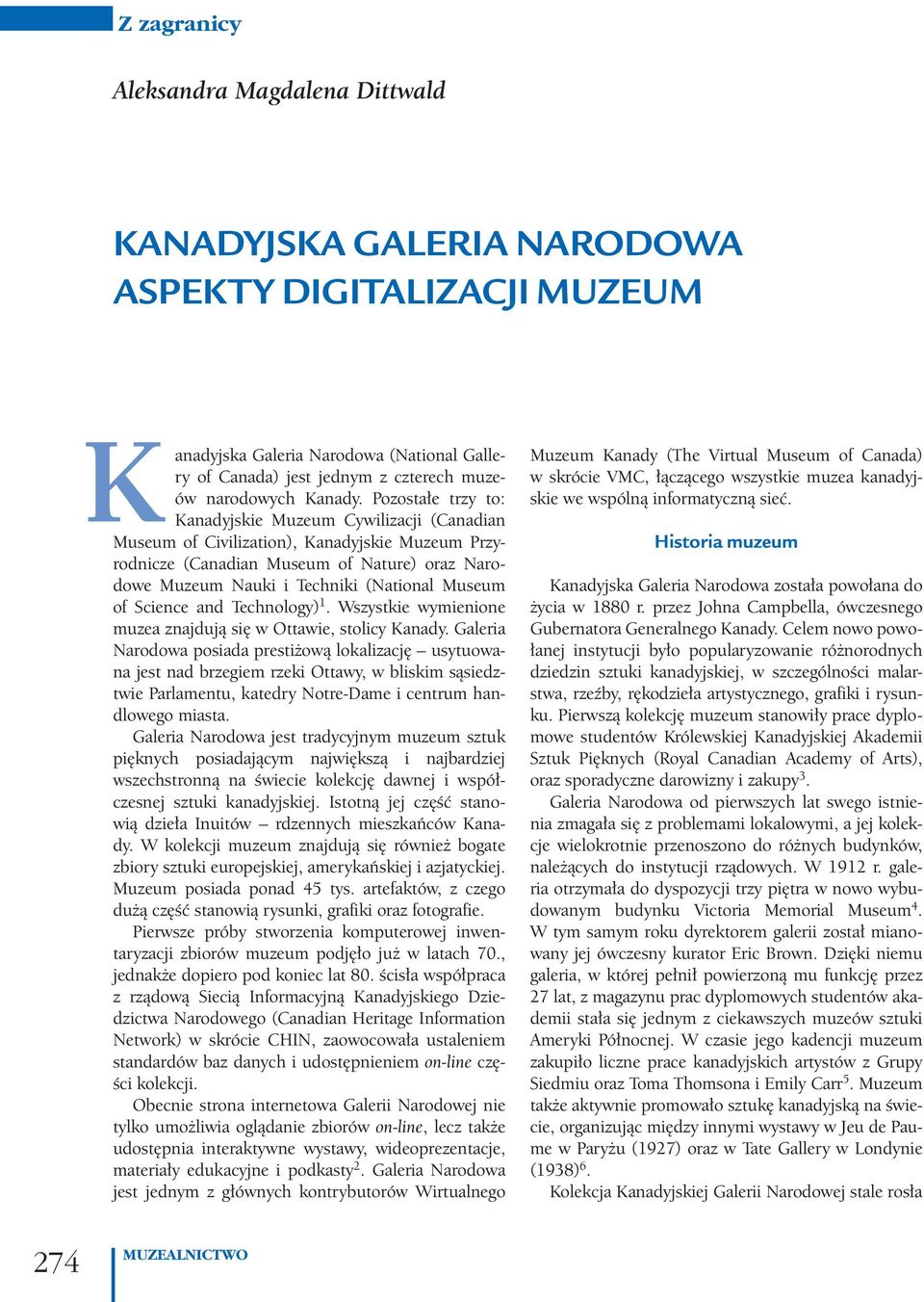 of Science and Technology) 1. Wszystkie wymienione muzea znajdują się w Ottawie, stolicy Kanady.