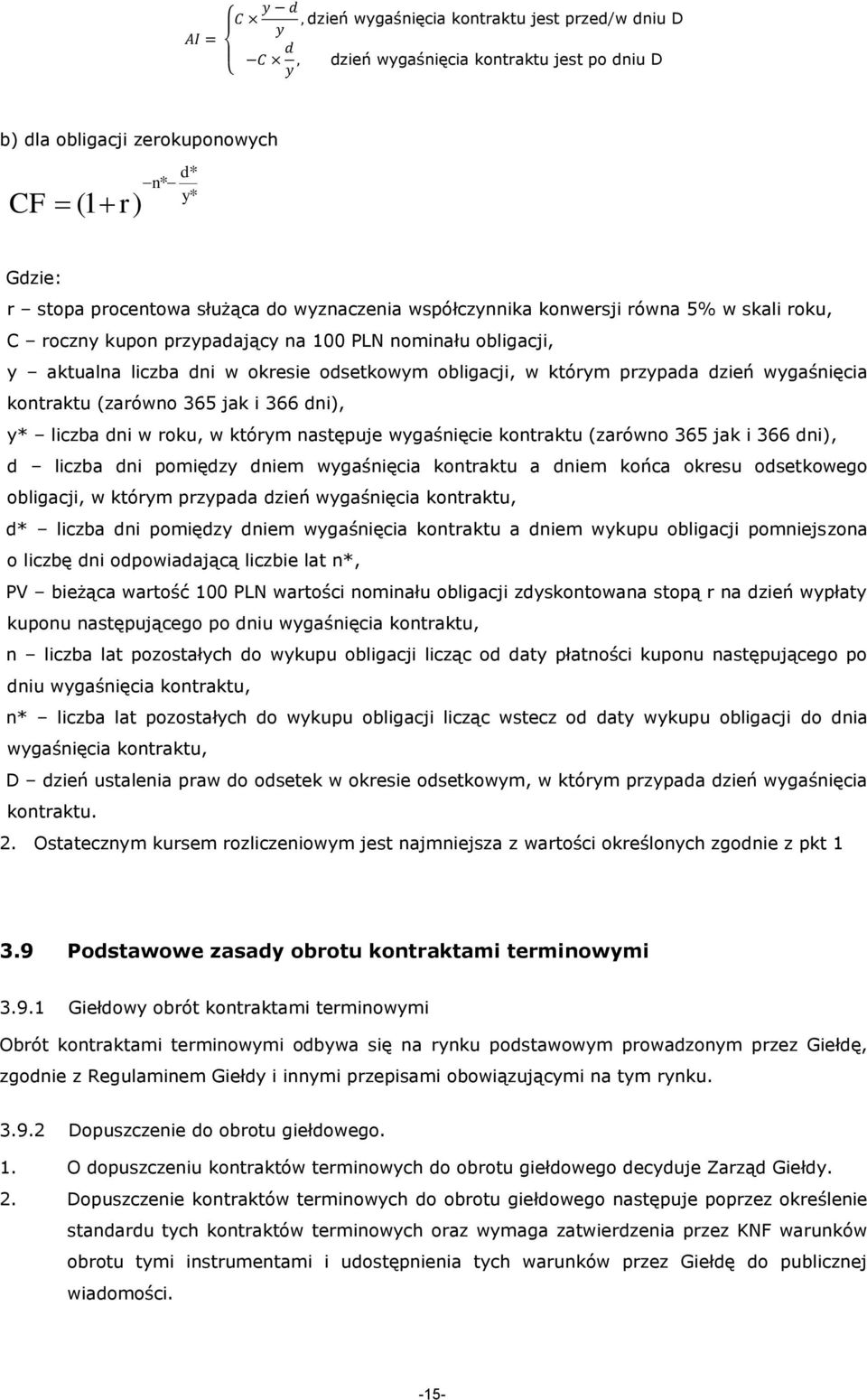 kontraktu (zarówno 365 jak i 366 dni), y* liczba dni w roku, w którym następuje wygaśnięcie kontraktu (zarówno 365 jak i 366 dni), d liczba dni pomiędzy dniem wygaśnięcia kontraktu a dniem końca