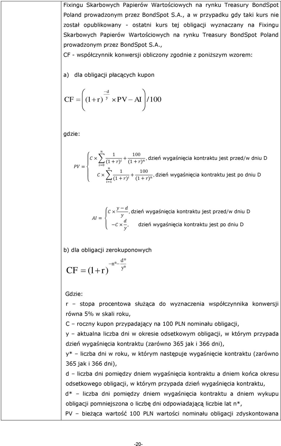 CF (1 r) d y PV AI /100 gdzie: dzień wygaśnięcia kontraktu jest przed/w dniu D dzień wygaśnięcia kontraktu jest po dniu D dzień wygaśnięcia kontraktu jest przed/w dniu D dzień wygaśnięcia kontraktu