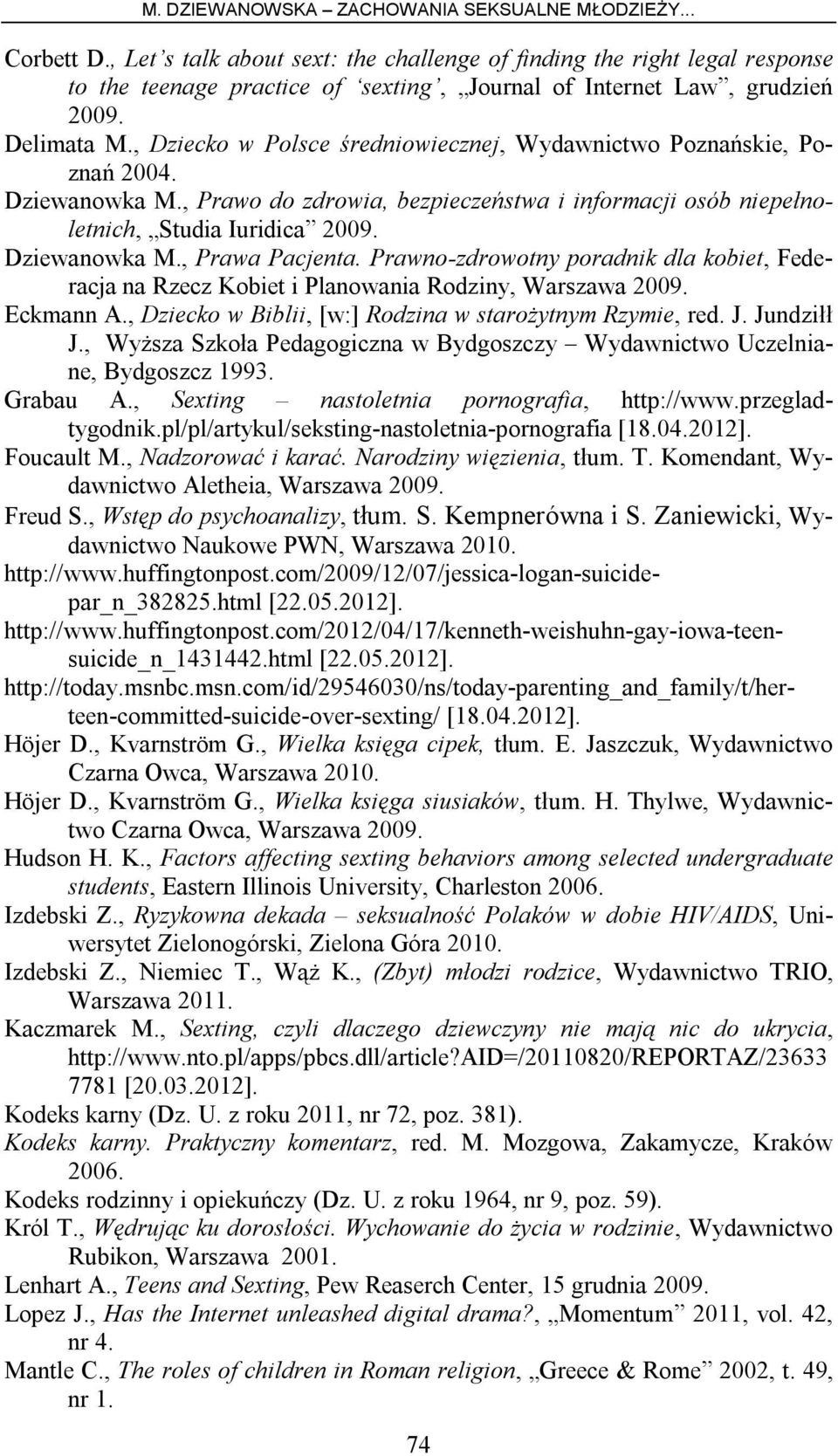 Prawno-zdrowotny poradnik dla kobiet, Federacja na Rzecz Kobiet i Planowania Rodziny, Warszawa 2009. Eckmann A., Dziecko w Biblii, [w:] Rodzina w starożytnym Rzymie, red. J. Jundziłł J.