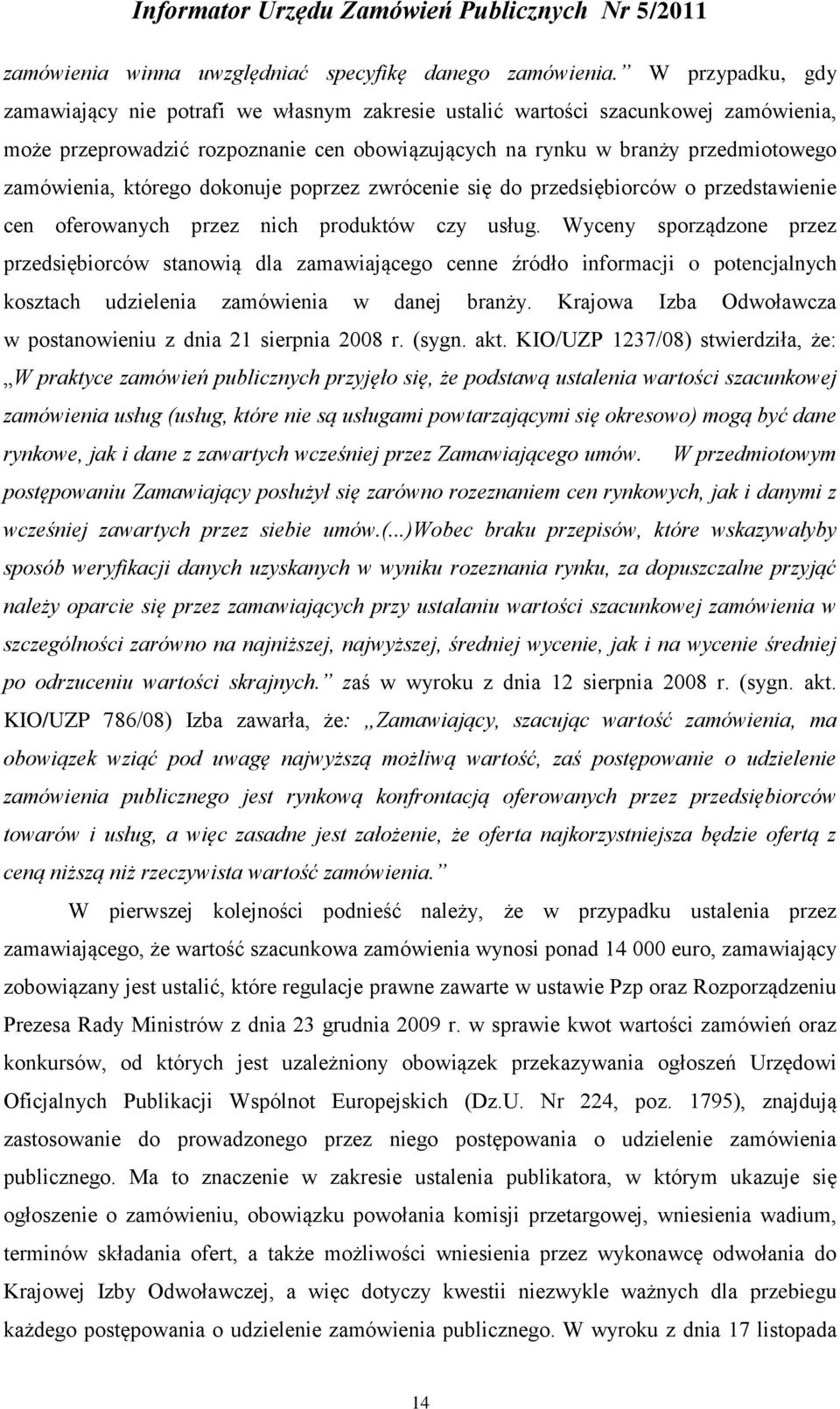 którego dokonuje poprzez zwrócenie się do przedsiębiorców o przedstawienie cen oferowanych przez nich produktów czy usług.