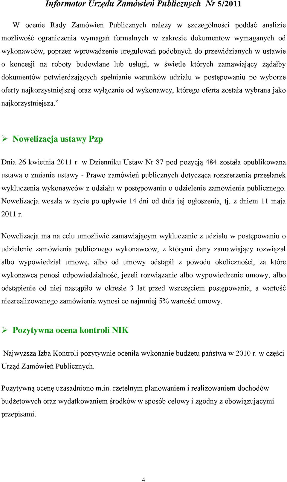 wyborze oferty najkorzystniejszej oraz wyłącznie od wykonawcy, którego oferta została wybrana jako najkorzystniejsza. Nowelizacja ustawy Pzp Dnia 26 kwietnia 2011 r.