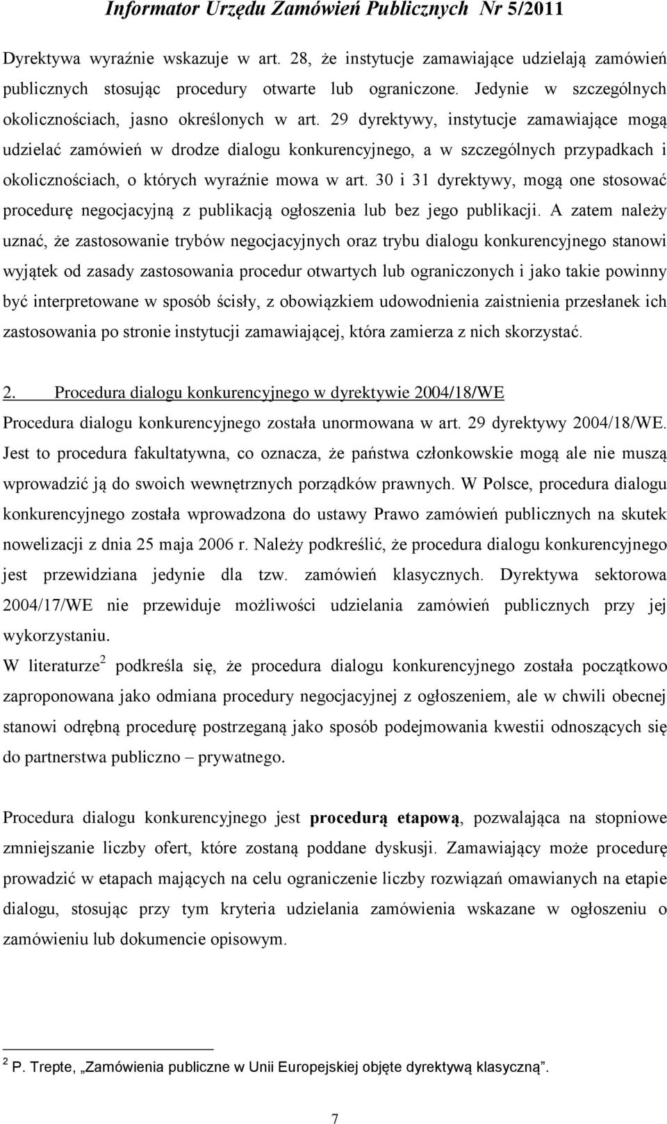 29 dyrektywy, instytucje zamawiające mogą udzielać zamówień w drodze dialogu konkurencyjnego, a w szczególnych przypadkach i okolicznościach, o których wyraźnie mowa w art.