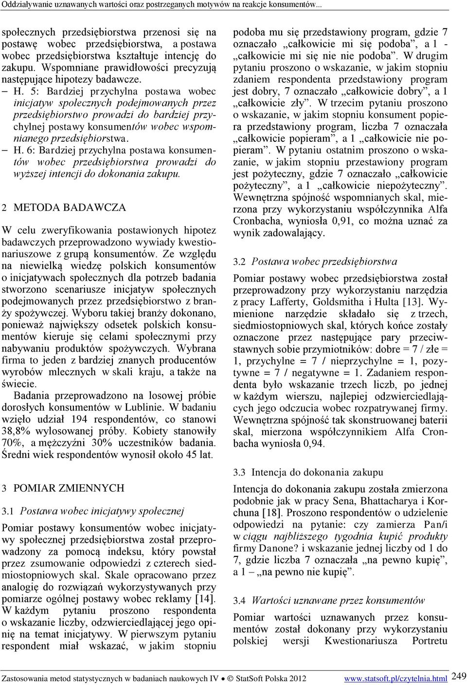 5: Bardziej przychylna postawa wobec inicjatyw społecznych podejmowanych przez przedsiębiorstwo prowadzi do bardziej przychylnej postawy konsumentów wobec wspomnianego przedsiębiorstwa. H.