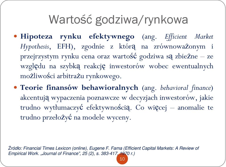 inwestorów wobec ewentualnych moŝliwości arbitraŝu rynkowego. Teorie finansów behawioralnych (ang.