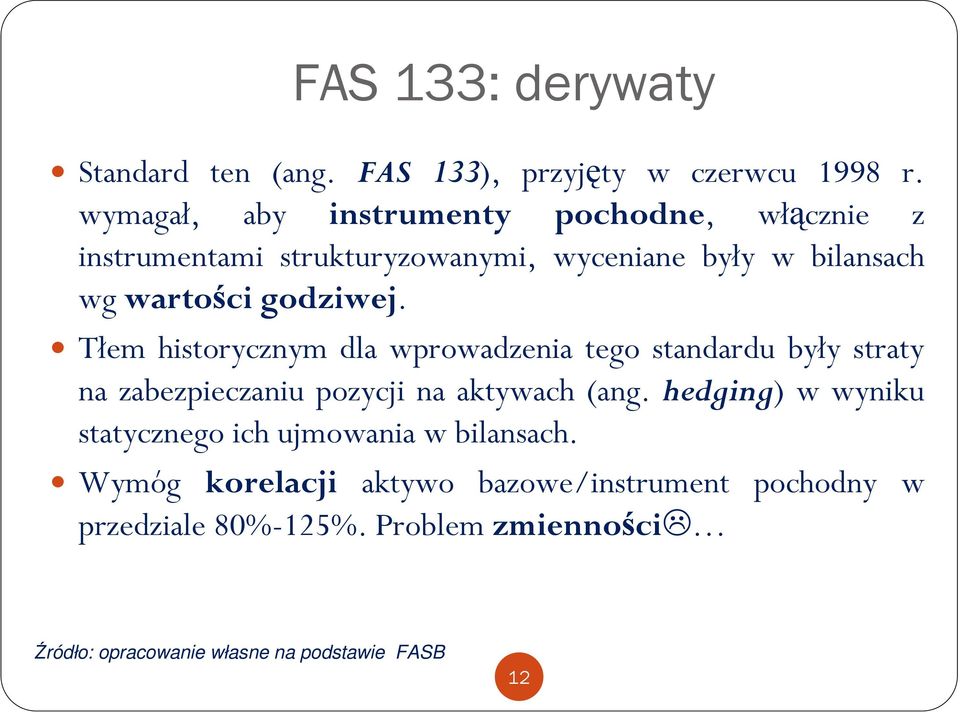 godziwej. Tłem historycznym dla wprowadzenia tego standardu były straty na zabezpieczaniu pozycji na aktywach (ang.