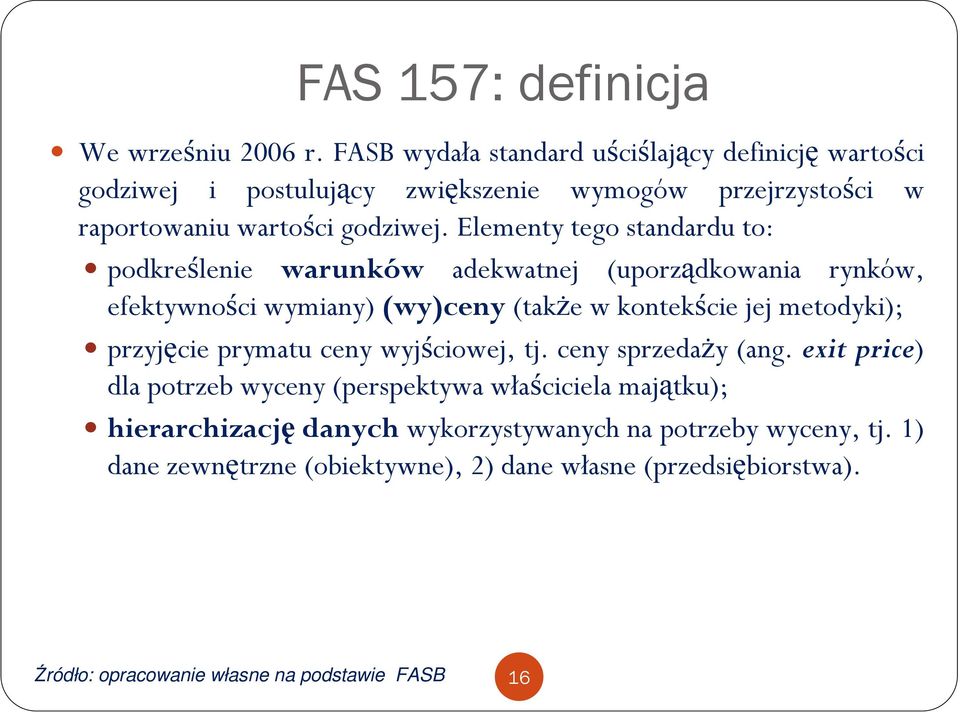 Elementy tego standardu to: podkreślenie warunków adekwatnej (uporządkowania rynków, efektywności wymiany) (wy)ceny (takŝe w kontekście jej metodyki);