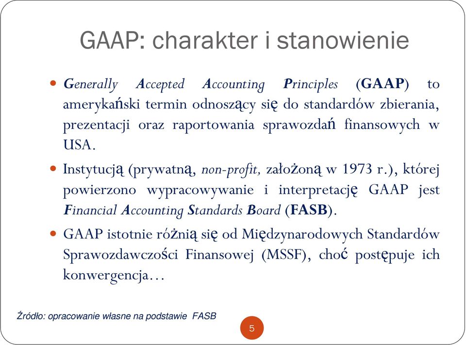 ), której powierzono wypracowywanie i interpretację GAAP jest Financial Accounting Standards Board (FASB).