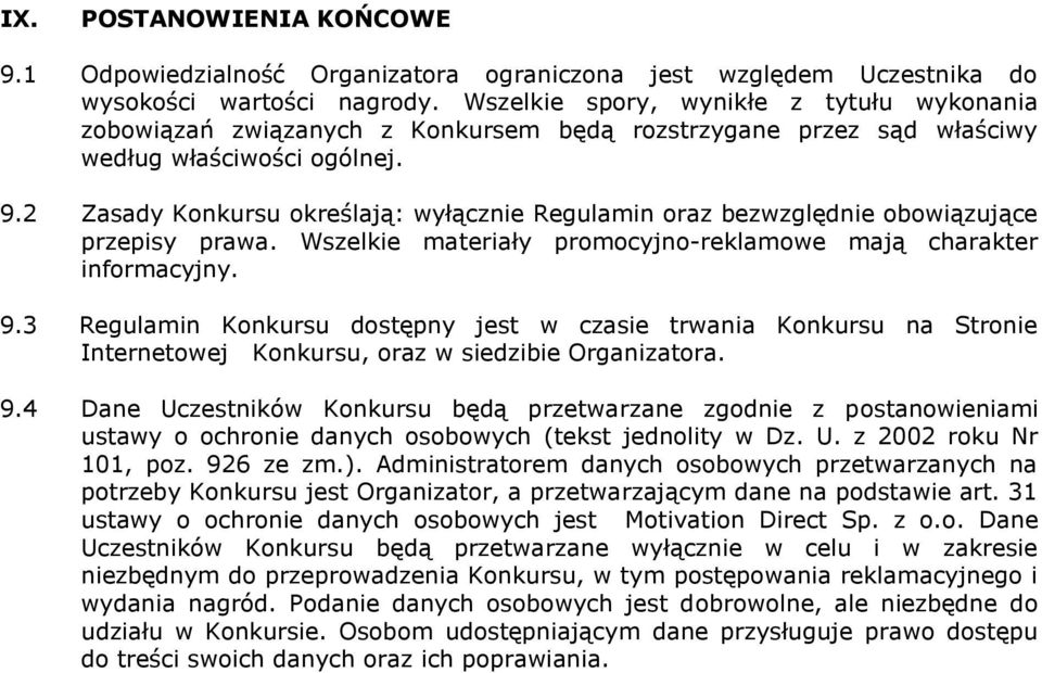 2 Zasady Konkursu określają: wyłącznie Regulamin oraz bezwzględnie obowiązujące przepisy prawa. Wszelkie materiały promocyjno-reklamowe mają charakter informacyjny. 9.