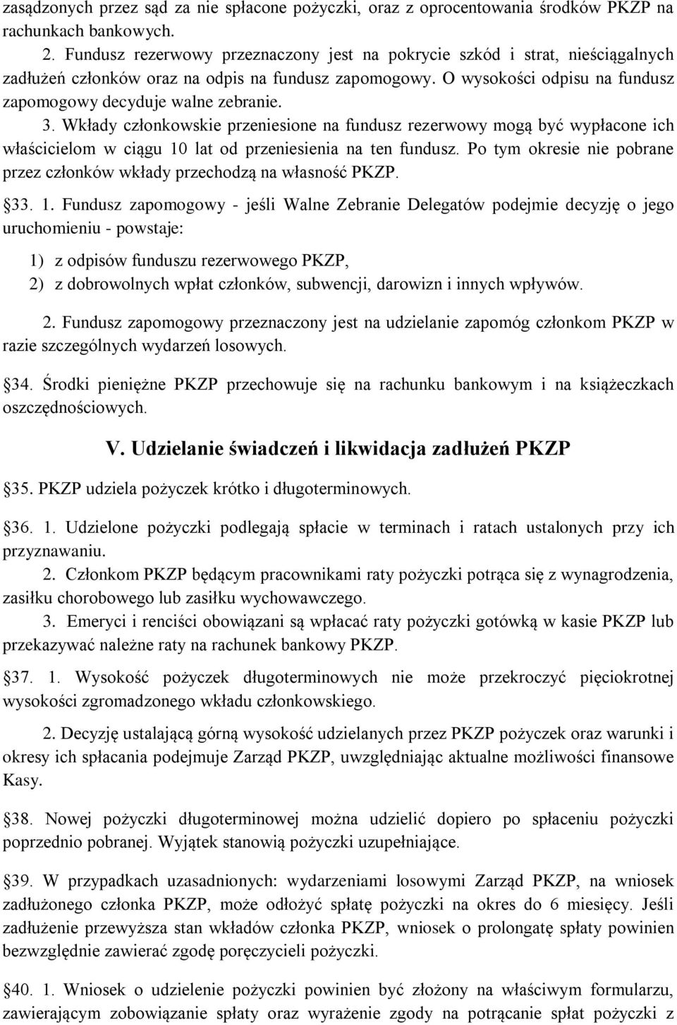 3. Wkłady członkowskie przeniesione na fundusz rezerwowy mogą być wypłacone ich właścicielom w ciągu 10 lat od przeniesienia na ten fundusz.