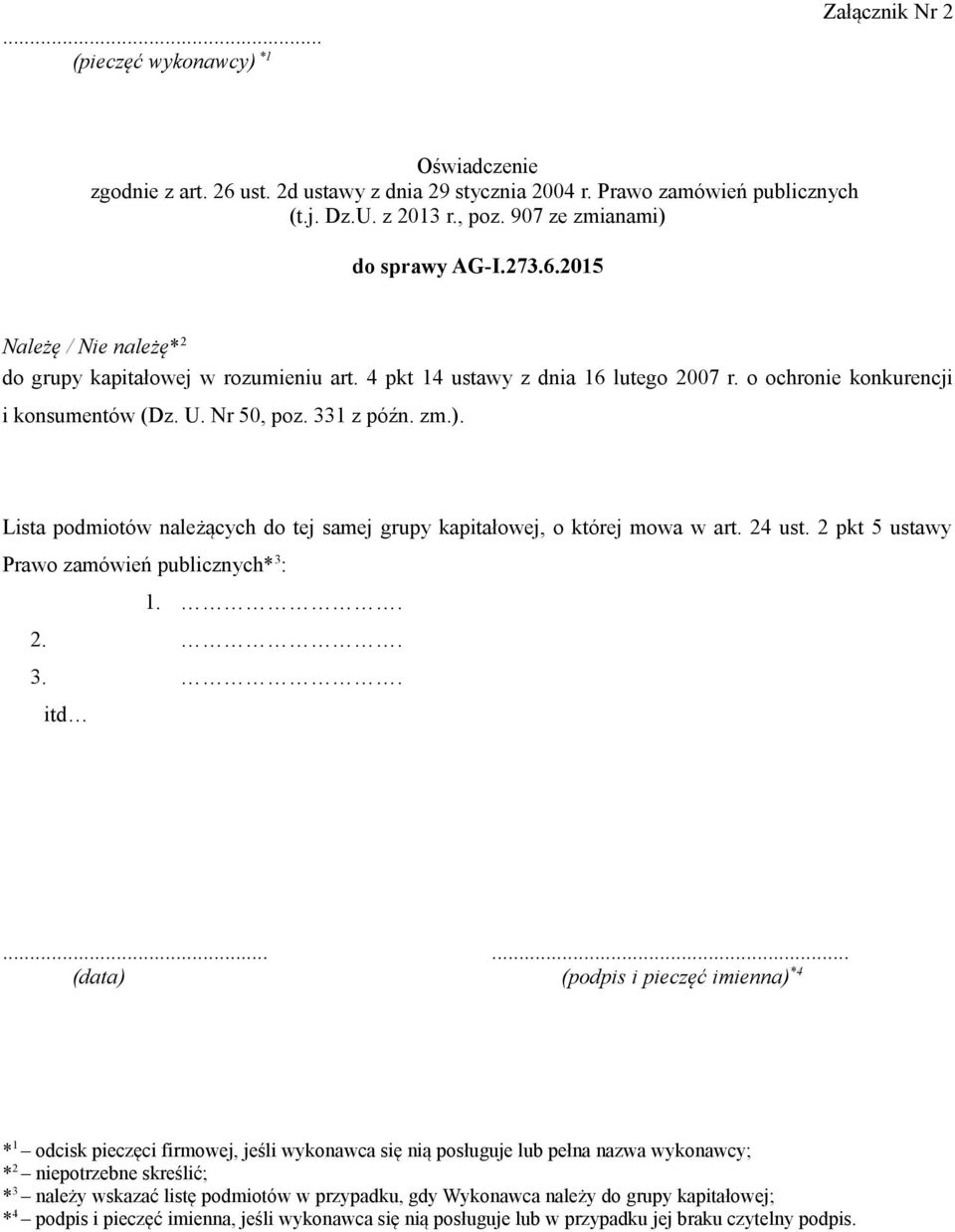 Nr 50, poz. 331 z późn. zm.). Lista podmiotów należących do tej samej grupy kapitałowej, o której mowa w art. 24 ust. 2 pkt 5 ustawy Prawo zamówień publicznych* 3 : 1.. 2.. 3.. itd.