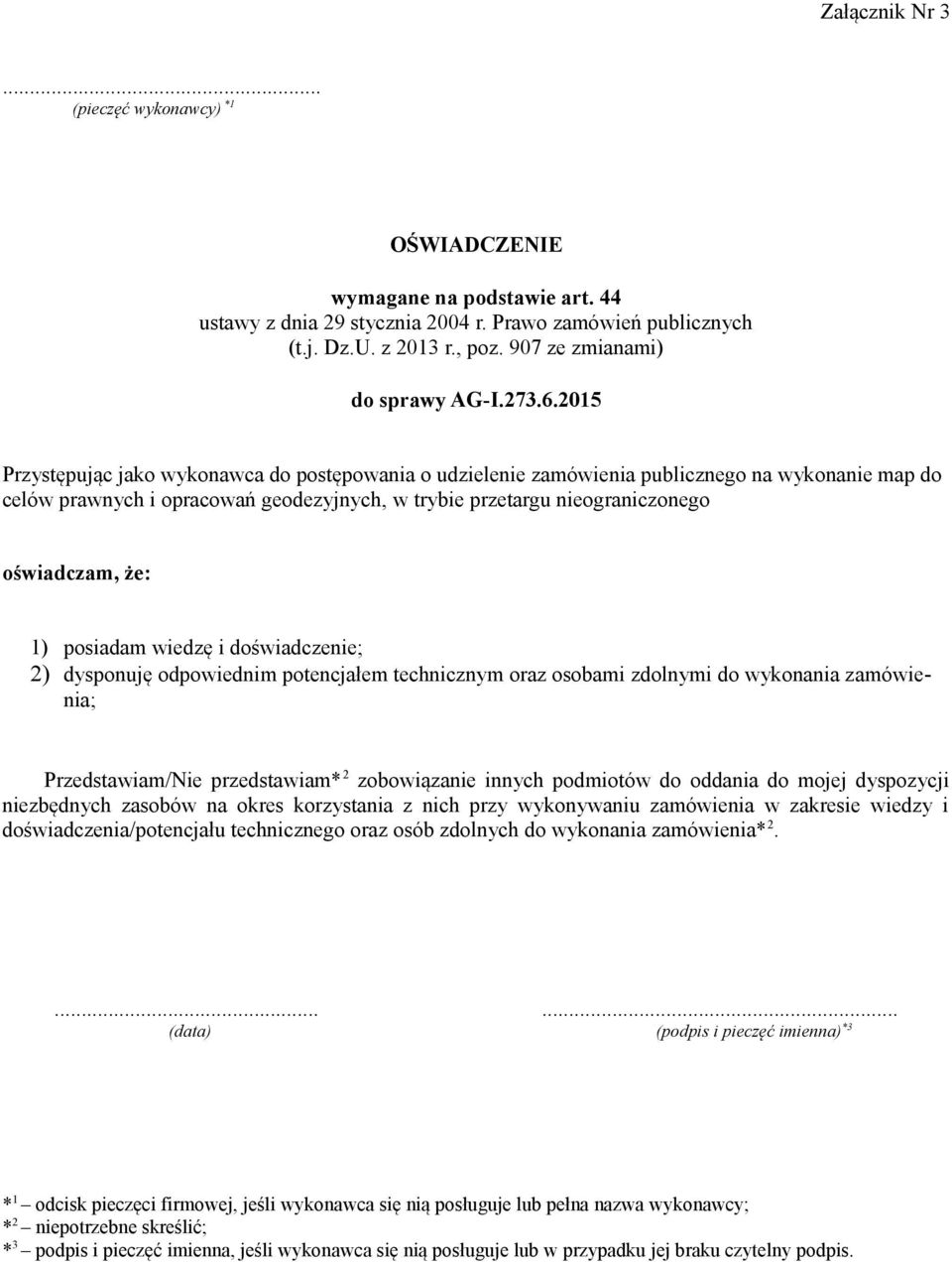 2015 Przystępując jako wykonawca do postępowania o udzielenie zamówienia publicznego na wykonanie map do celów prawnych i opracowań geodezyjnych, w trybie przetargu nieograniczonego oświadczam, że: