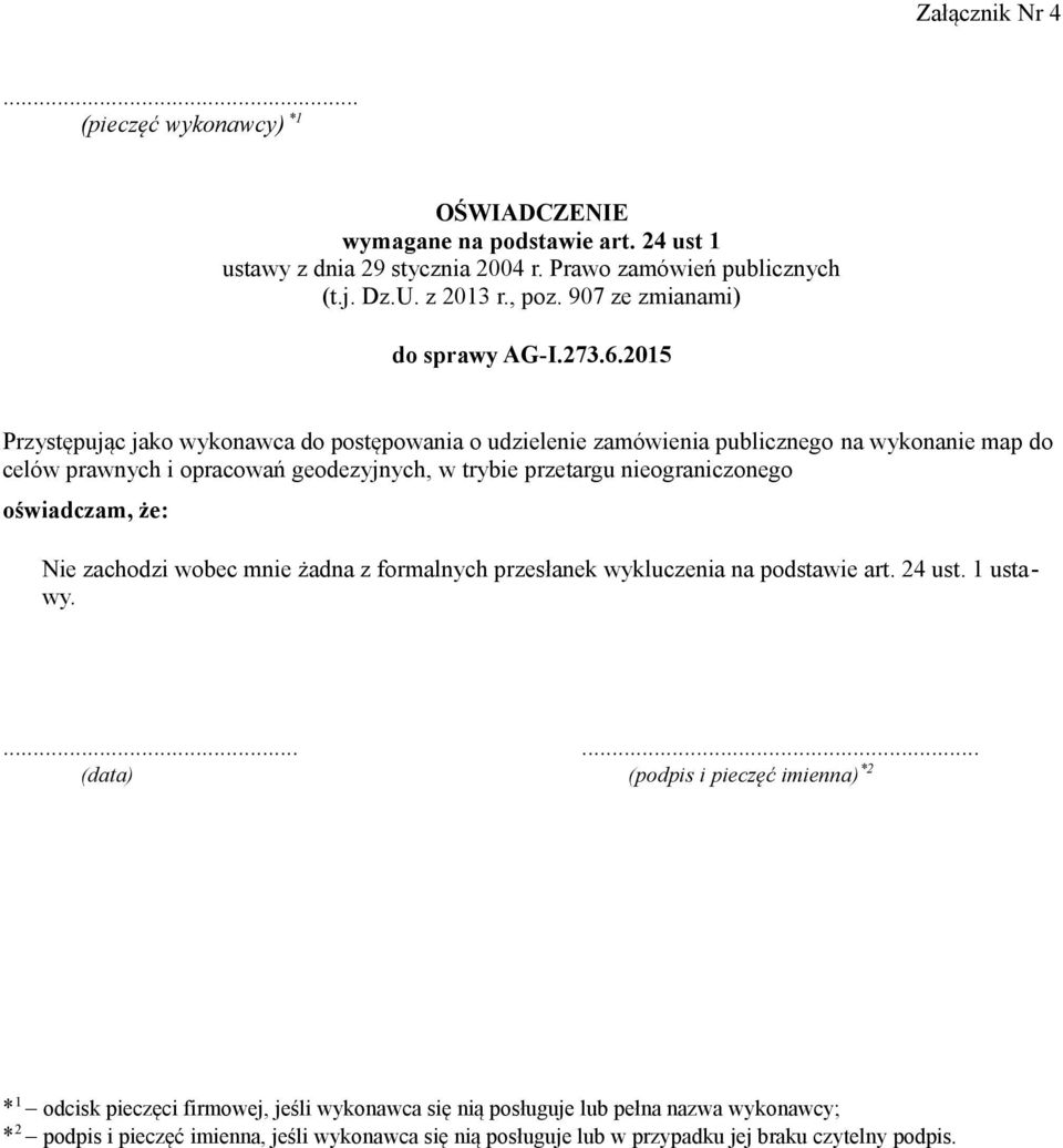 2015 Przystępując jako wykonawca do postępowania o udzielenie zamówienia publicznego na wykonanie map do celów prawnych i opracowań geodezyjnych, w trybie przetargu nieograniczonego