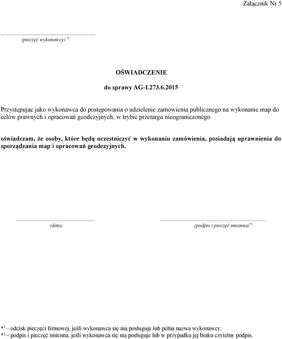 przetargu nieograniczonego oświadczam, że osoby, które będą uczestniczyć w wykonaniu zamówienia, posiadają uprawnienia do sporządzania map i opracowań