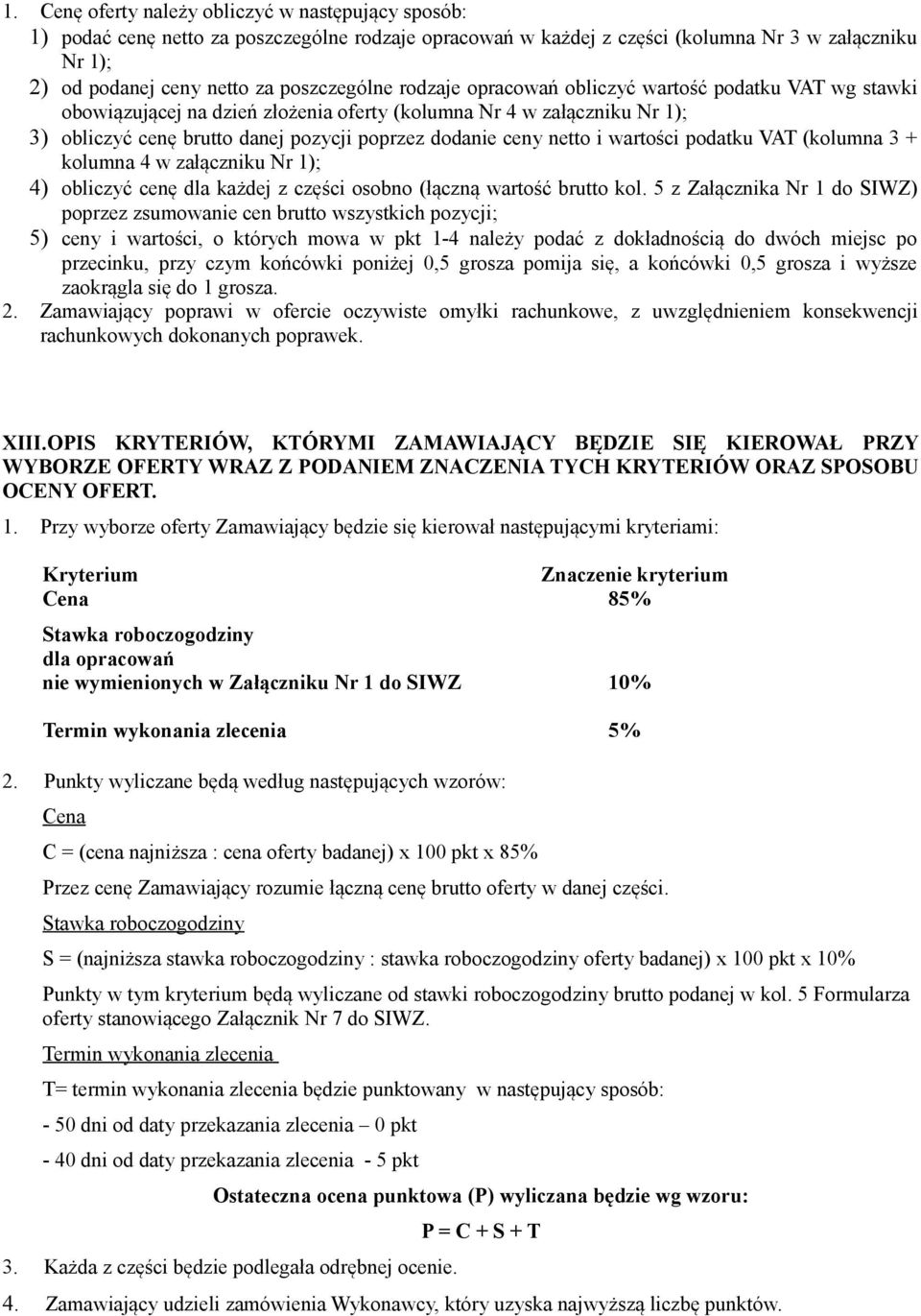 wartości podatku VAT (kolumna 3 + kolumna 4 w załączniku Nr 1); 4) obliczyć cenę dla każdej z części osobno (łączną wartość brutto kol.