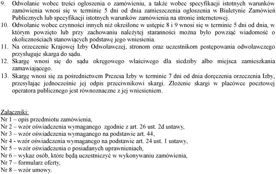 Odwołanie wobec czynności innych niż określone w ustępie 8 i 9 wnosi się w terminie 5 dni od dnia, w którym powzięto lub przy zachowaniu należytej staranności można było powziąć wiadomość o