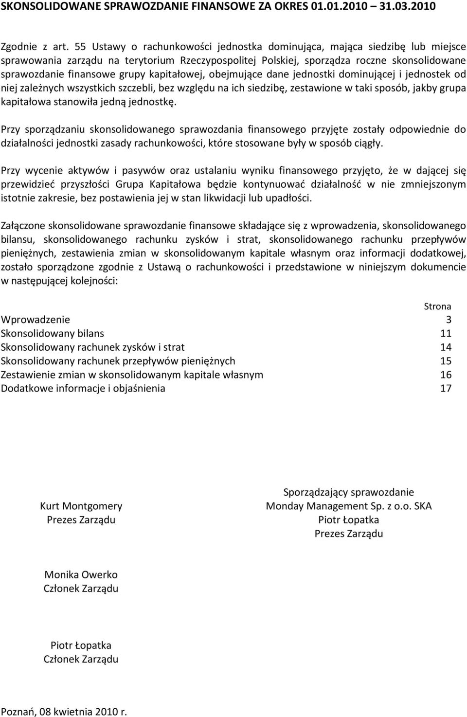 kapitałowej, obejmujące dane jednostki dominującej i jednostek od niej zależnych wszystkich szczebli, bez względu na ich siedzibę, zestawione w taki sposób, jakby grupa kapitałowa stanowiła jedną