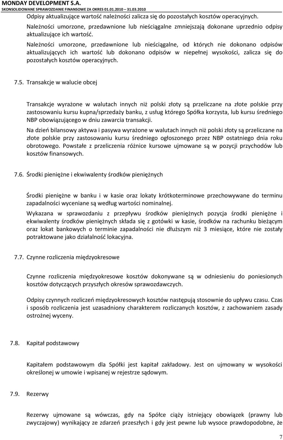 Należności umorzone, przedawnione lub nieściągalne, od których nie dokonano odpisów aktualizujących ich wartość lub dokonano odpisów w niepełnej wysokości, zalicza się do pozostałych kosztów