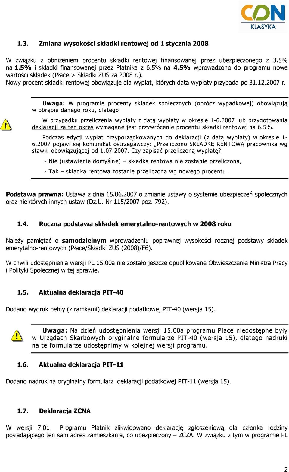 Uwaga: W programie procenty składek społecznych (oprócz wypadkowej) obowiązują w obrębie danego roku, dlatego: W przypadku przeliczenia wypłaty z datą wypłaty w okresie 1-6.