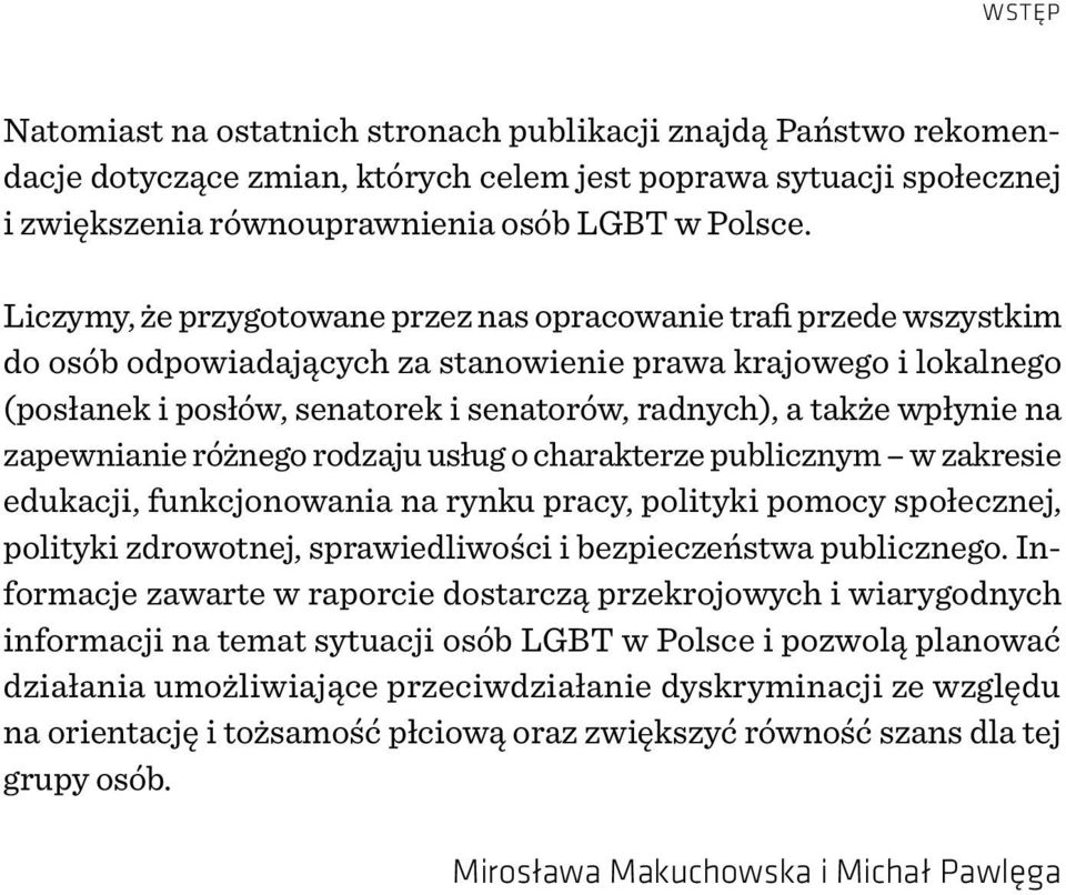 wpłynie na zapewnianie różnego rodzaju usług o charakterze publicznym w zakresie edukacji, funkcjonowania na rynku pracy, polityki pomocy społecznej, polityki zdrowotnej, sprawiedliwości i