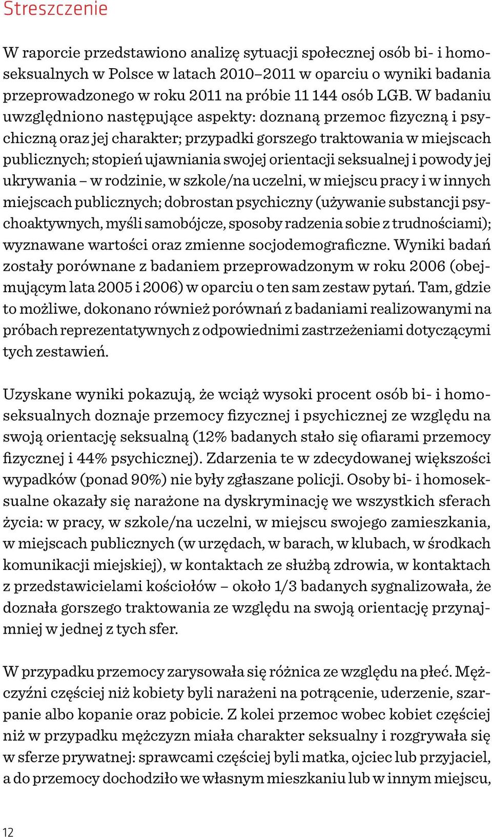 seksualnej i powody jej ukrywania w rodzinie, w szkole/na uczelni, w miejscu pracy i w innych miejscach publicznych; dobrostan psychiczny (używanie substancji psychoaktywnych, myśli samobójcze,