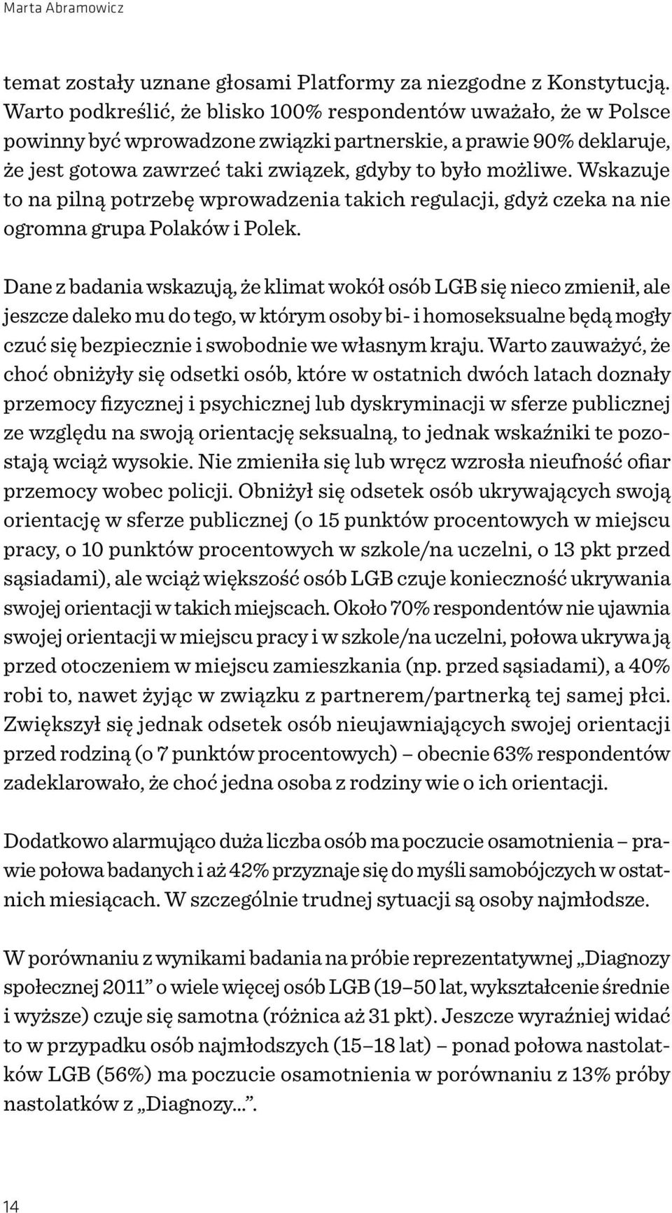 Wskazuje to na pilną potrzebę wprowadzenia takich regulacji, gdyż czeka na nie ogromna grupa Polaków i Polek.