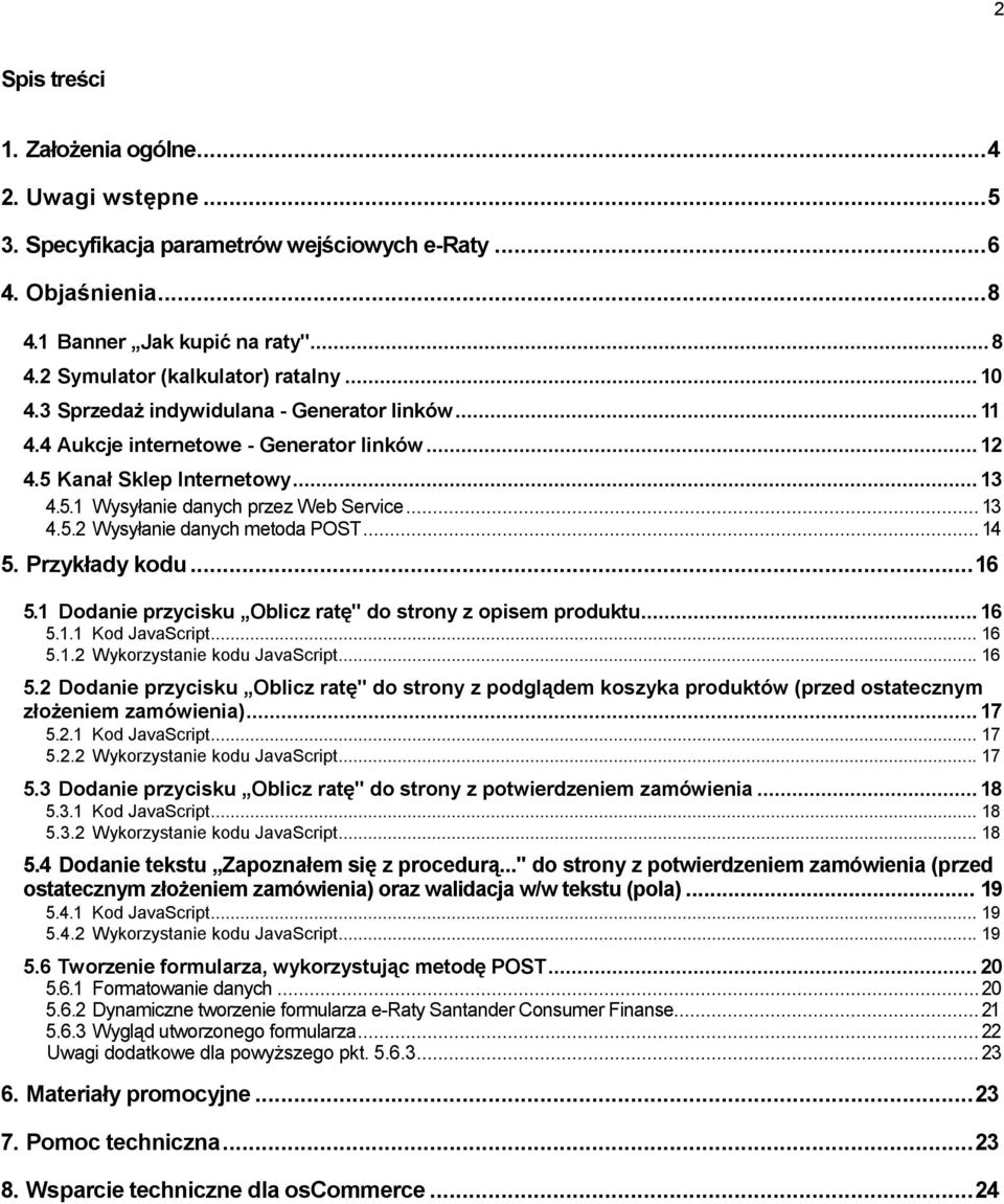 .. 14 5. Przykłady kodu... 16 5.1 Dodanie przycisku Oblicz ratę" do strony z opisem produktu... 16 5.1.1 Kod JavaScript... 16 5.1.2 Wykorzystanie kodu JavaScript... 16 5.2 Dodanie przycisku Oblicz ratę" do strony z podglądem koszyka produktów (przed ostatecznym złożeniem zamówienia).