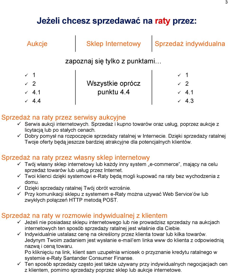 Dzięki sprzedaży ratalnej Twoje oferty będą jeszcze bardziej atrakcyjne dla potencjalnych klientów.