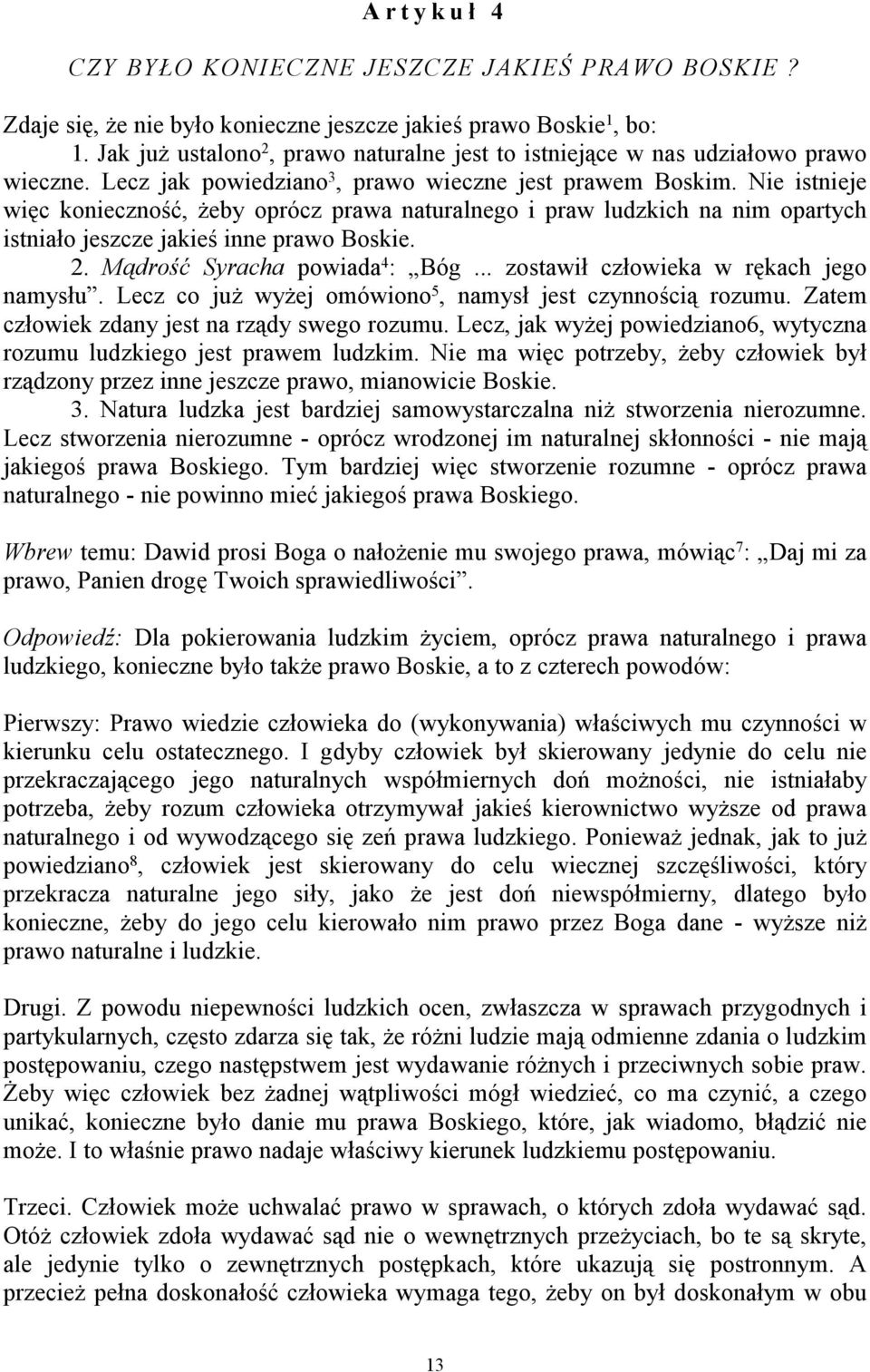 Nie istnieje więc konieczność, żeby oprócz prawa naturalnego i praw ludzkich na nim opartych istniało jeszcze jakieś inne prawo Boskie. 2. Mądrość Syracha powiada 4 : Bóg.