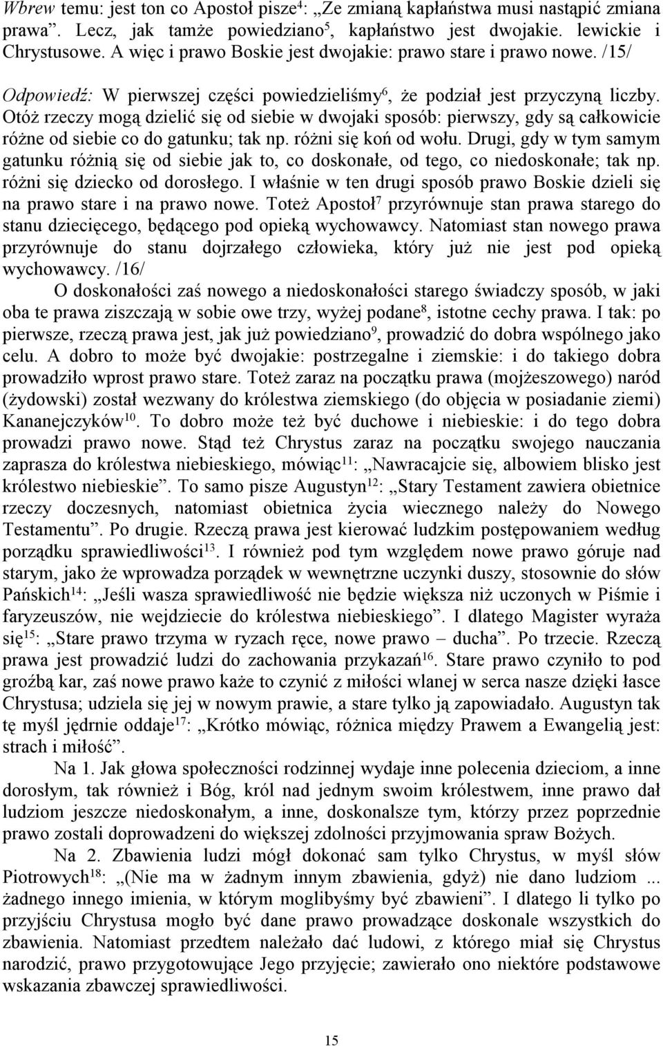 Otóż rzeczy mogą dzielić się od siebie w dwojaki sposób: pierwszy, gdy są całkowicie różne od siebie co do gatunku; tak np. różni się koń od wołu.