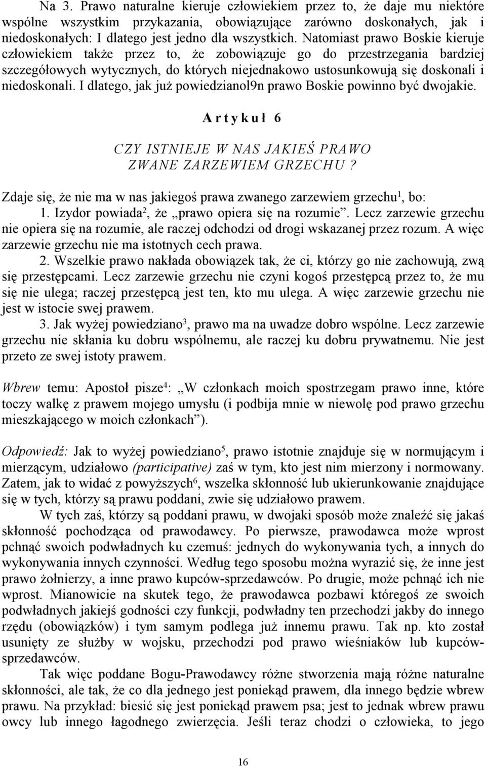 I dlatego, jak już powiedzianol9n prawo Boskie powinno być dwojakie. A r t y k u ł 6 CZY ISTNIEJE W NAS JAKIEŚ PRAWO ZWANE ZARZEWIEM GRZECHU?