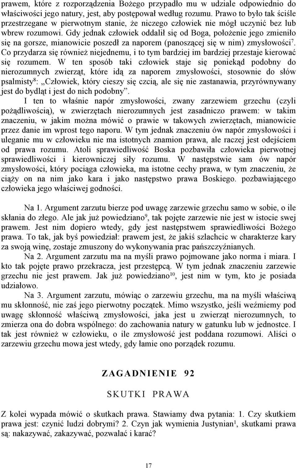 Gdy jednak człowiek oddalił się od Boga, położenie jego zmieniło się na gorsze, mianowicie poszedł za naporem (panoszącej się w nim) zmysłowości 7.