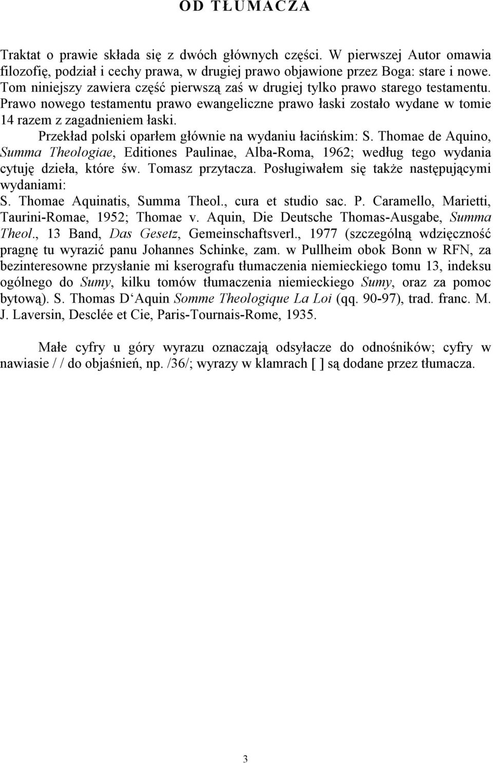 Przekład polski oparłem głównie na wydaniu łacińskim: S. Thomae de Aquino, Summa Theologiae, Editiones Paulinae, Alba-Roma, 1962; według tego wydania cytuję dzieła, które św. Tomasz przytacza.