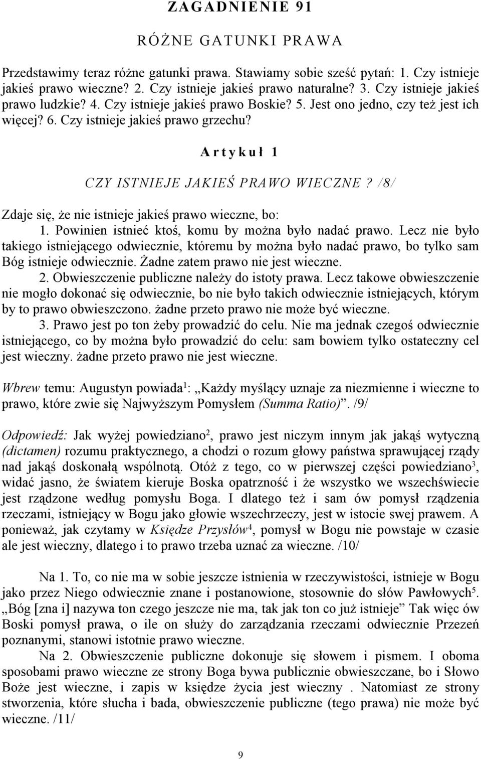 A r t y k u ł 1 CZY ISTNIEJE JAKIEŚ PRAWO WIECZNE? /8/ Zdaje się, że nie istnieje jakieś prawo wieczne, bo: 1. Powinien istnieć ktoś, komu by można było nadać prawo.