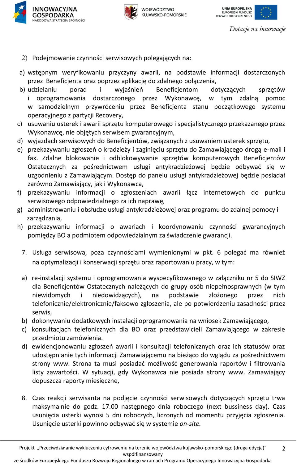 początkowego systemu operacyjnego z partycji Recovery, c) usuwaniu usterek i awarii sprzętu komputerowego i specjalistycznego przekazanego przez Wykonawcę, nie objętych serwisem gwarancyjnym, d)