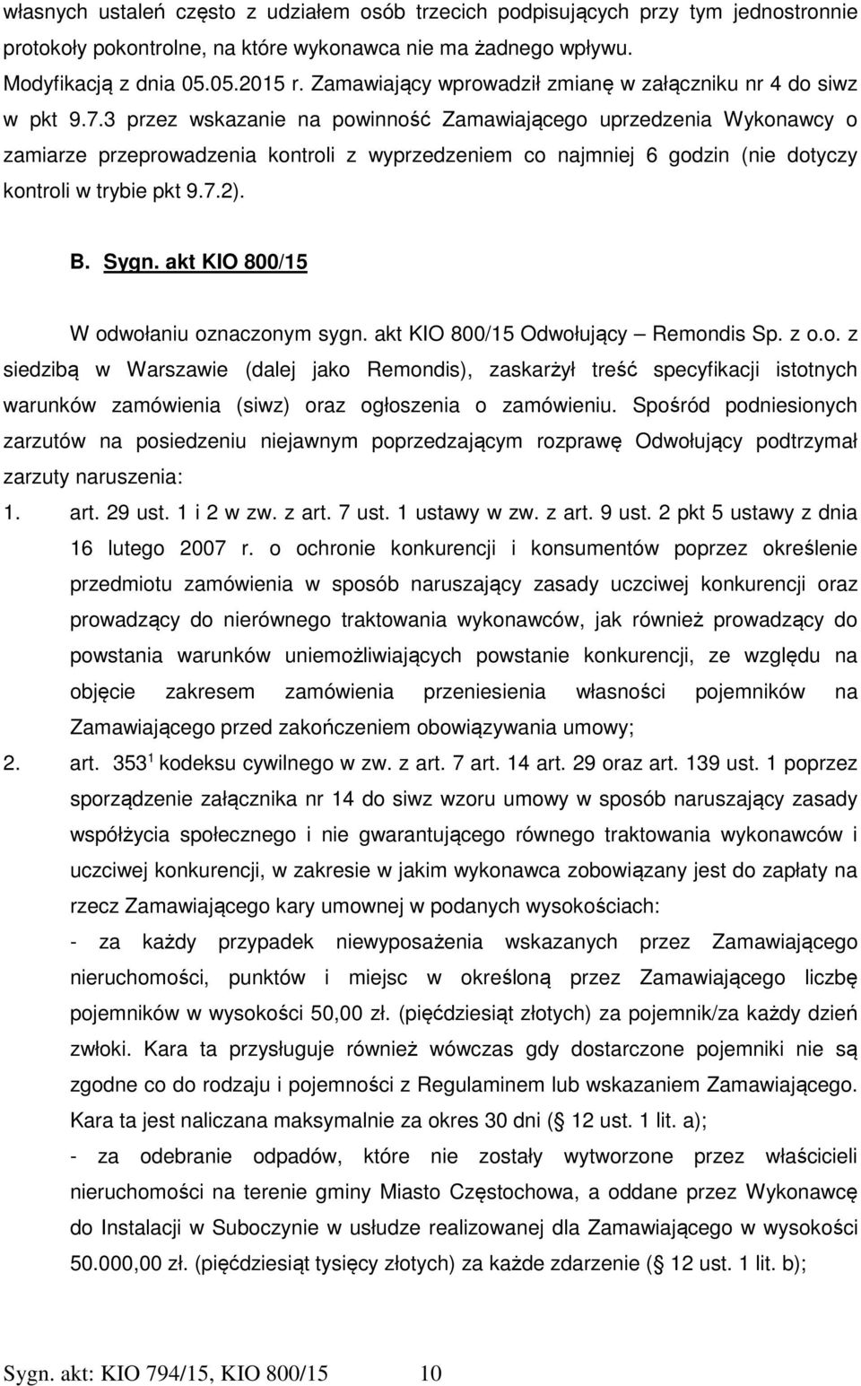 3 przez wskazanie na powinność Zamawiającego uprzedzenia Wykonawcy o zamiarze przeprowadzenia kontroli z wyprzedzeniem co najmniej 6 godzin (nie dotyczy kontroli w trybie pkt 9.7.2). B. Sygn.