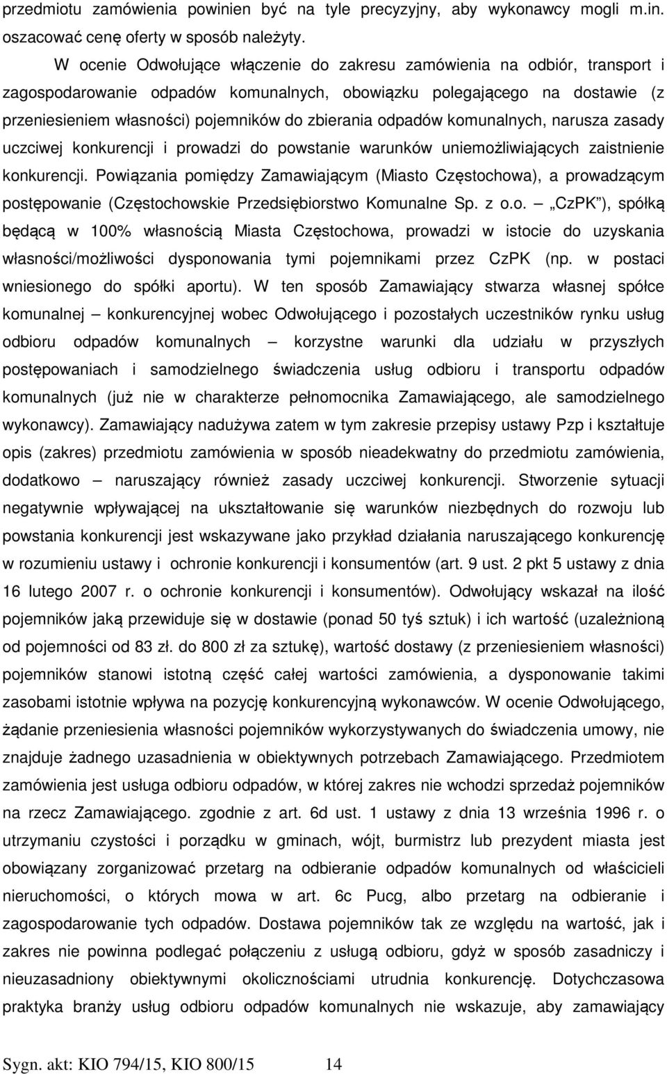 zbierania odpadów komunalnych, narusza zasady uczciwej konkurencji i prowadzi do powstanie warunków uniemożliwiających zaistnienie konkurencji.