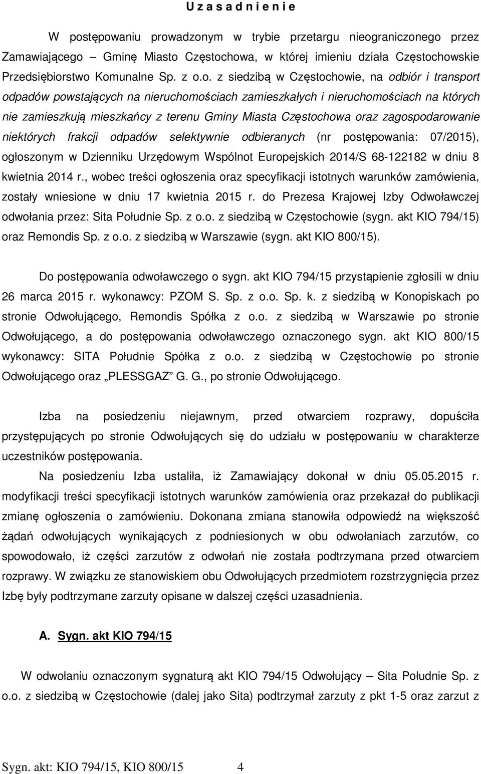 o. z siedzibą w Częstochowie, na odbiór i transport odpadów powstających na nieruchomościach zamieszkałych i nieruchomościach na których nie zamieszkują mieszkańcy z terenu Gminy Miasta Częstochowa