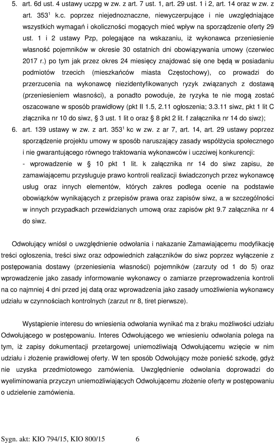 ) po tym jak przez okres 24 miesięcy znajdować się one będą w posiadaniu podmiotów trzecich (mieszkańców miasta Częstochowy), co prowadzi do przerzucenia na wykonawcę niezidentyfikowanych ryzyk