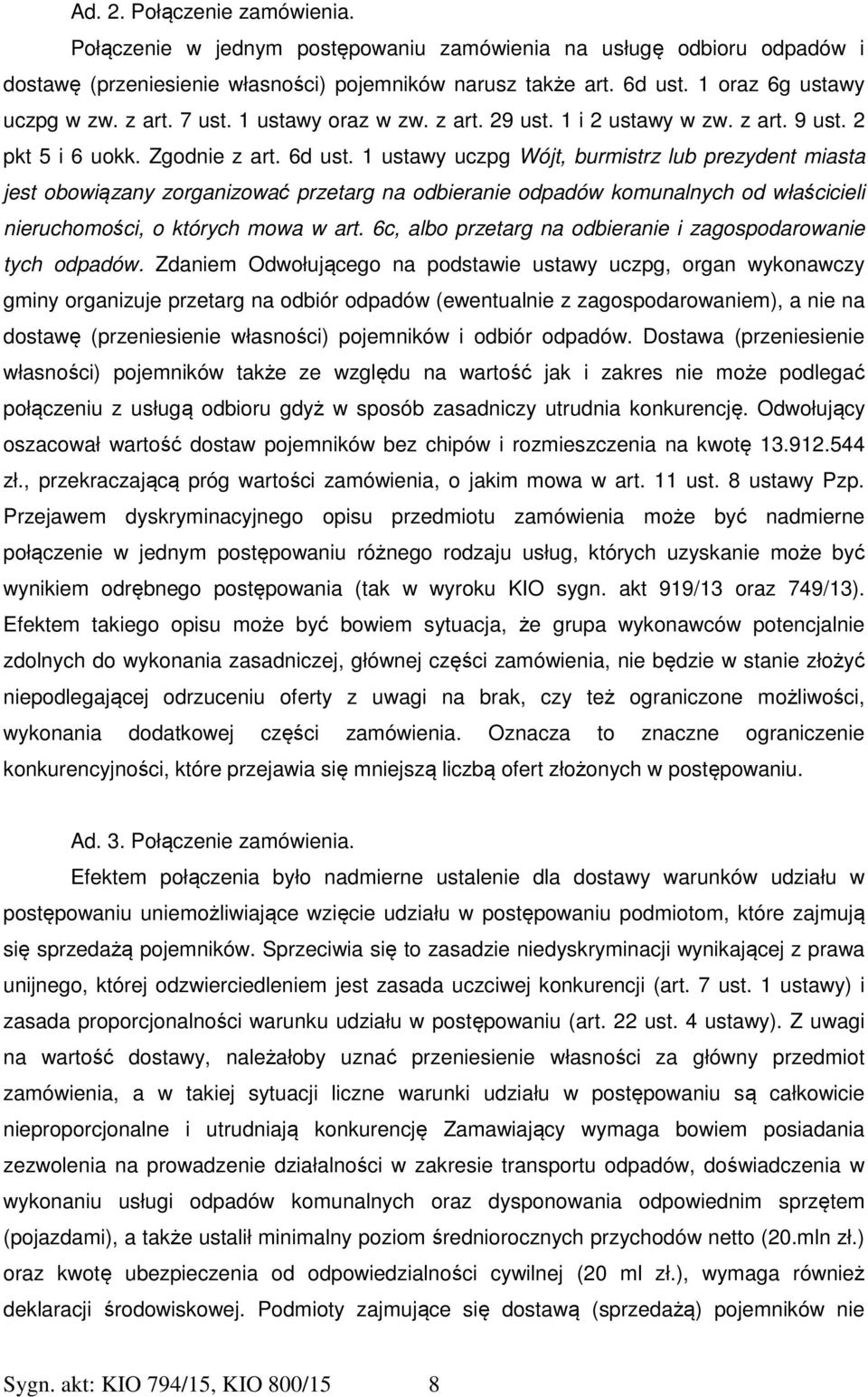 1 ustawy uczpg Wójt, burmistrz lub prezydent miasta jest obowiązany zorganizować przetarg na odbieranie odpadów komunalnych od właścicieli nieruchomości, o których mowa w art.