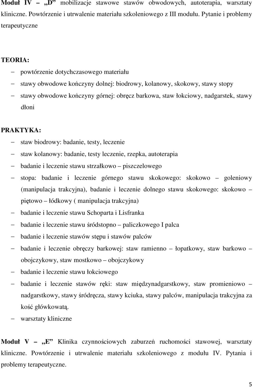 staw łokciowy, nadgarstek, stawy dłoni staw biodrowy: badanie, testy, leczenie staw kolanowy: badanie, testy leczenie, rzepka, autoterapia badanie i leczenie stawu strzałkowo piszczelowego stopa: