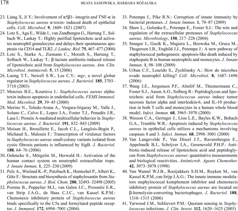 : Highly purified lipoteichoic acid activates neutrophil granulocytes and delays their spontaneous apoptosis via CD14 and TLR2. J. Leukoc. Biol. 75, 467 477 (2004) 25. Lotz S., Starke A., Ziemann C.