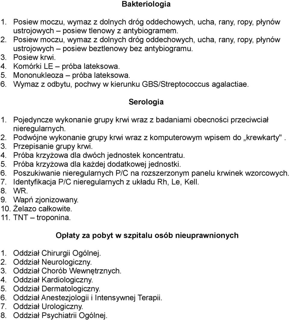 6. Wymaz z odbytu, pochwy w kierunku GBS/Streptococcus agalactiae. Serologia 1. Pojedyncze wykonanie grupy krwi wraz z badaniami obecności przeciwciał nieregularnych. 2.