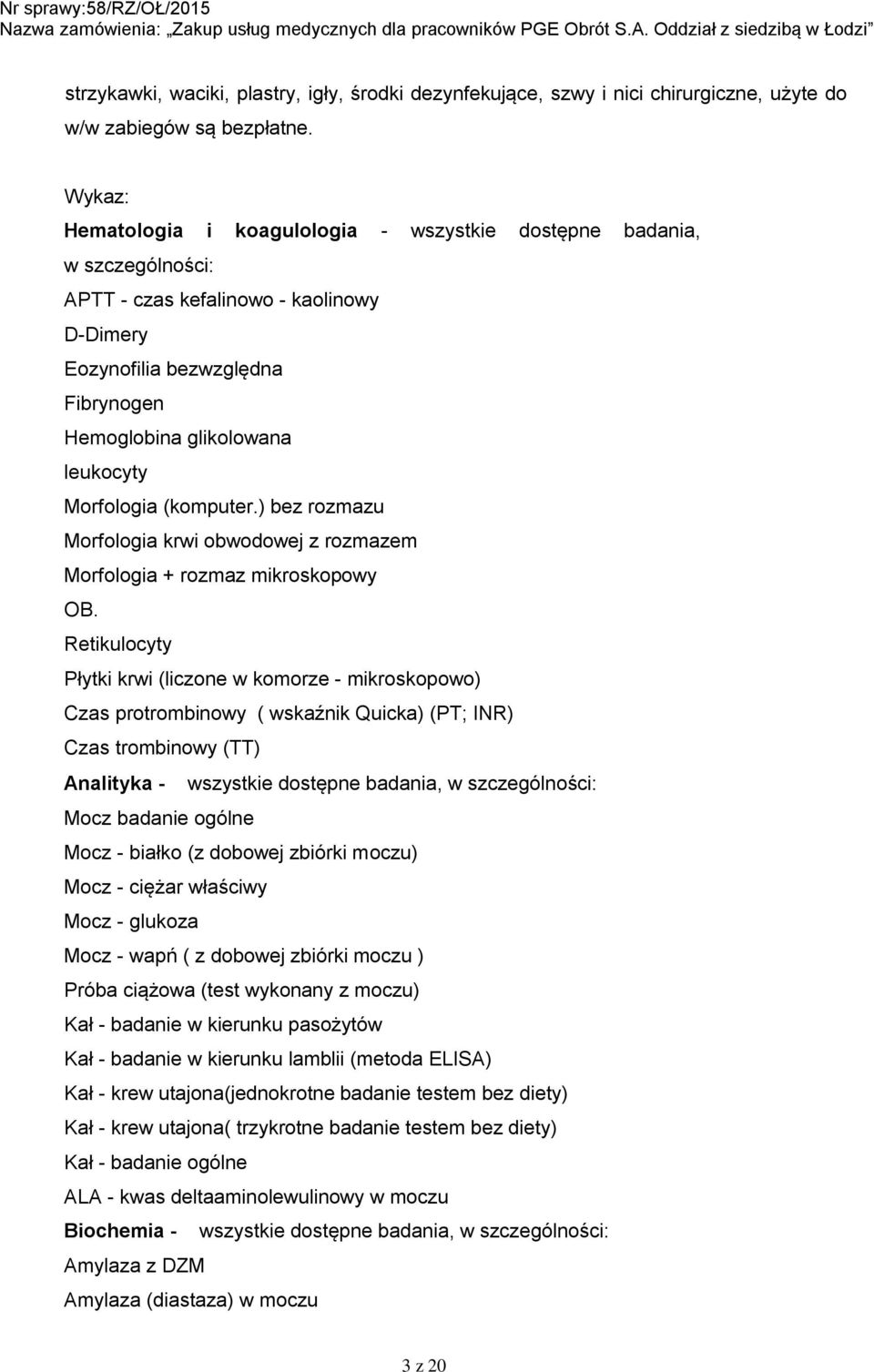 Morfologia (komputer.) bez rozmazu Morfologia krwi obwodowej z rozmazem Morfologia + rozmaz mikroskopowy OB.