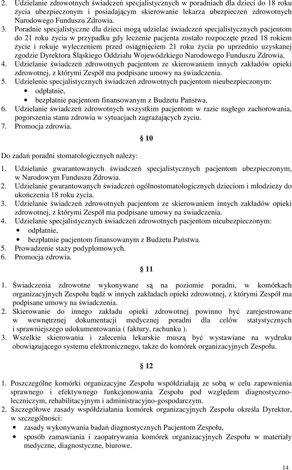 wyleczeniem przed osiągnięciem 21 roku Ŝycia po uprzednio uzyskanej zgodzie Dyrektora Śląskiego Oddziału Wojewódzkiego Narodowego Funduszu Zdrowia. 4.