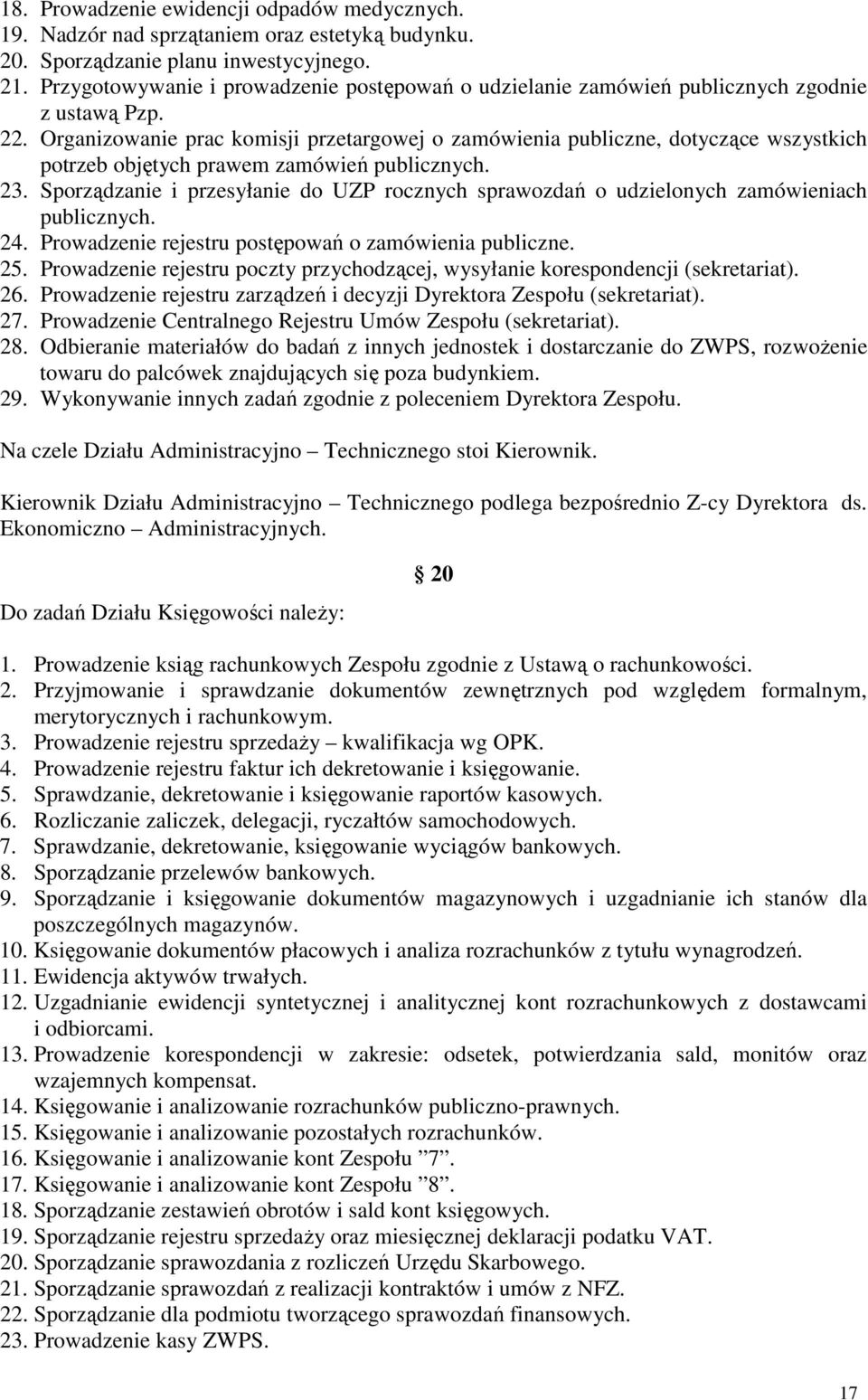 Organizowanie prac komisji przetargowej o zamówienia publiczne, dotyczące wszystkich potrzeb objętych prawem zamówień publicznych. 23.